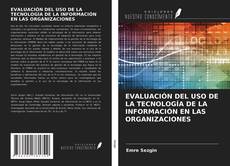 Couverture de EVALUACIÓN DEL USO DE LA TECNOLOGÍA DE LA INFORMACIÓN EN LAS ORGANIZACIONES