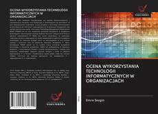 Buchcover von OCENA WYKORZYSTANIA TECHNOLOGII INFORMATYCZNYCH W ORGANIZACJACH