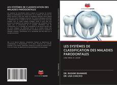 Bookcover of LES SYSTÈMES DE CLASSIFICATION DES MALADIES PARODONTALES