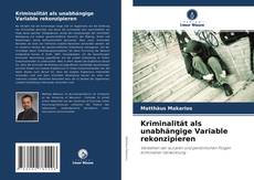 Buchcover von Kriminalität als unabhängige Variable rekonzipieren