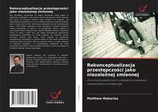 Portada del libro de Rekonceptualizacja przestępczości jako niezależnej zmiennej