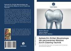 Buchcover von Apikale Ein-Drittel-Morphologie der permanenten Molaren durch Clearing-Technik
