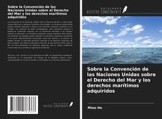 Portada del libro de Sobre la Convención de las Naciones Unidas sobre el Derecho del Mar y los derechos marítimos adquiridos