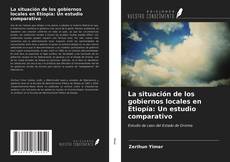 Copertina di La situación de los gobiernos locales en Etiopía: Un estudio comparativo