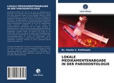 Bookcover of LOKALE MEDIKAMENTENABGABE IN DER PARODONTOLOGIE