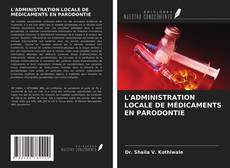 Copertina di L'ADMINISTRATION LOCALE DE MÉDICAMENTS EN PARODONTIE