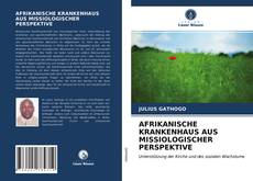 AFRIKANISCHE KRANKENHAUS AUS MISSIOLOGISCHER PERSPEKTIVE kitap kapağı