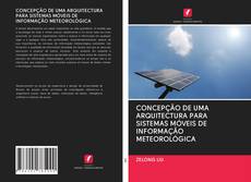 Bookcover of CONCEPÇÃO DE UMA ARQUITECTURA PARA SISTEMAS MÓVEIS DE INFORMAÇÃO METEOROLÓGICA