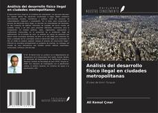 Bookcover of Análisis del desarrollo físico ilegal en ciudades metropolitanas
