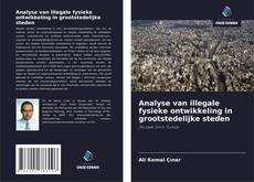 Analyse van illegale fysieke ontwikkeling in grootstedelijke steden的封面