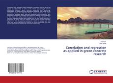 Copertina di Correlation and regression as applied in green concrete research