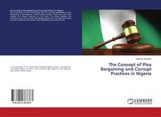Buchcover von The Concept of Plea Bargaining and Corrupt Practices in Nigeria
