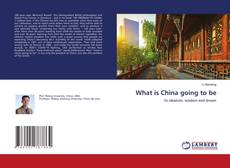 Copertina di What is China going to be