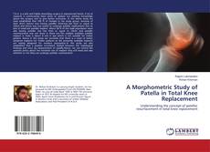 Copertina di A Morphometric Study of Patella in Total Knee Replacement
