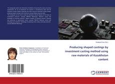 Copertina di Producing shaped castings by investment casting method using raw materials of Kazakhstan content
