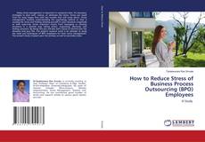 Copertina di How to Reduce Stress of Business Process Outsourcing (BPO) Employees