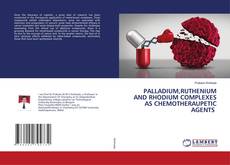 Copertina di PALLADIUM,RUTHENIUM AND RHODIUM COMPLEXES AS CHEMOTHERAUPETIC AGENTS