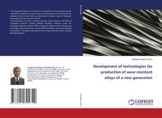 Copertina di Development of technologies for production of wear-resistant alloys of a new generation