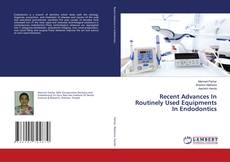 Copertina di Recent Advances In Routinely Used Equipments In Endodontics