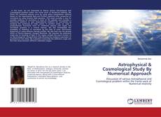 Copertina di Astrophysical & Cosmological Study By Numerical Approach
