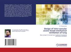 Copertina di Design of intra-vascular access based mechanical ventilation of lung