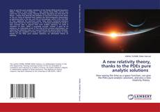 Copertina di A new relativity theory, thanks to the PDEs pure analytic solutions