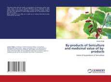 Copertina di By-products of Sericulture and medicinal value of by-products