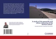 Copertina di A study of the genocide and ethnic cleansing of the Amhara ethnic
