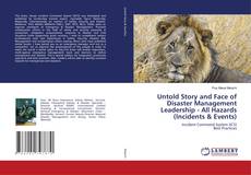 Copertina di Untold Story and Face of Disaster Management Leadership - All Hazards (Incidents & Events)