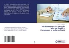 Copertina di Performance Evaluation of Selected Banking Companies in India: A Study