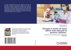 Copertina di Changes in testes of Swiss albino mice exposed to gamma radiation