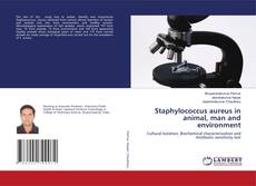 Copertina di Staphylococcus aureus in animal, man and environment