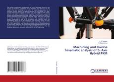 Copertina di Machining and Inverse kinematic analysis of 5- Axis Hybrid PKM