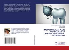 Copertina di METALLURGIC ASPECTS AND DESIGNS OF ROTARY ENDODONTIC INSTRUMENTS