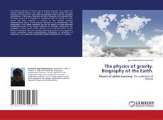 Copertina di The physics of gravity. Biography of the Earth.