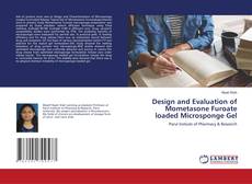 Copertina di Design and Evaluation of Mometasone Furoate loaded Microsponge Gel