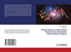 Copertina di Some Study on Fixed Point Theorems in Bicomplex Valued Metric Spaces