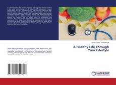 Copertina di A Healthy Life Through Your Lifestyle