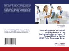 Copertina di Determination of Workload and Use Factor in the Radiography Department of Federal Medical Centre (FMC) Yola, Adamawa State.