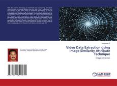 Bookcover of Video Data Extraction using Image Similarity Attribute Technique