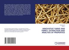 Capa do livro de INNOVATIVE YARNS AND FIBRES -EXTRACTION AND ANALYSIS OF PROPERTIES 