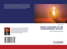 Copertina di BEING A BLESSING IN THE CONTEMPORARY SOCIETY