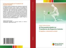 Bookcover of A Psicomotricidade no Transtorno do Espectro Autista