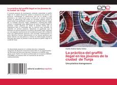 Portada del libro de La práctica del graffiti ilegal en los jóvenes de la ciudad de Tunja