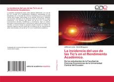 Copertina di La incidencia del uso de las Tic's en el Rendimiento Académico.