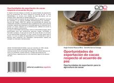 Bookcover of Oportunidades de exportación de cacao respecto al acuerdo de paz