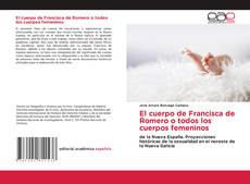El cuerpo de Francisca de Romero o todos los cuerpos femeninos kitap kapağı