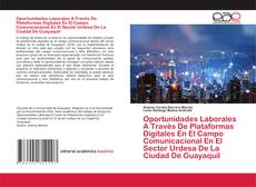 Buchcover von Oportunidades Laborales A Travès De Plataformas Digitales En El Campo Comunicacional En El Sector Urdesa De La Ciudad De Guayaquil