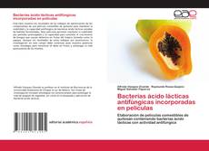 Обложка Bacterias ácido lácticas antifúngicas incorporadas en películas