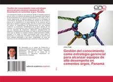 Bookcover of Gestión del conocimiento como estrategia gerencial para alcanzar equipos de alto desempeño en cementos argos, Panamá